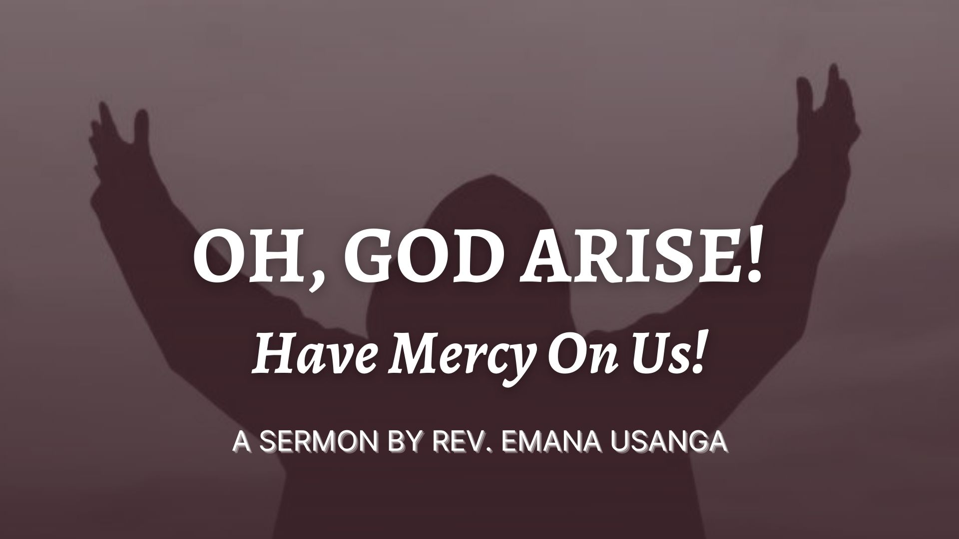 Oh God Arise! Have Mercy On Us!