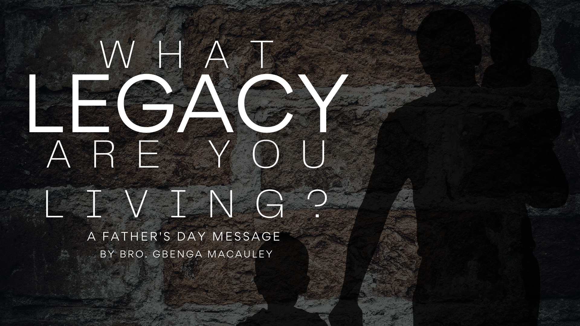 What Legacy Are You Living?